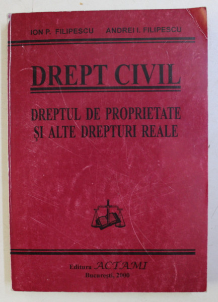 DREPTUL CIVIL . DREPTUL DE PROPRIETATE SI ALTE DREPTUI REALE de ION P. FILIPESCU , ANDREI I. FILIPESCU , 2000 *PREZINTA SUBLINIERI IN TEXT