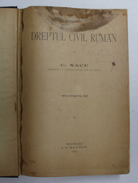 DREPTUL CIVIL ROMAN de C. NACU  VOLUMUL III  - BUCURESTI, 1903