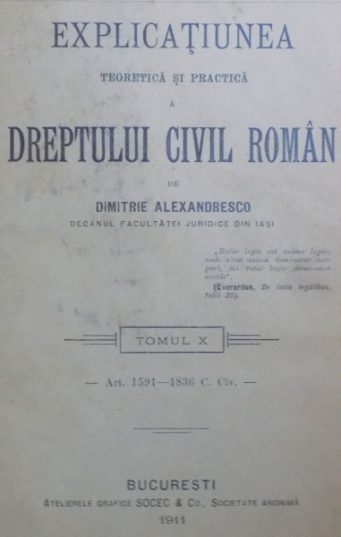 DREPTUL CIVIL ROMAN IN COMPARATIUNE CU LEGILE VECHI SI CU PRINCIPALELE LEGISLATIUNI STRAINE-D. ALEXANDRESCO  TOMUL X  1911
