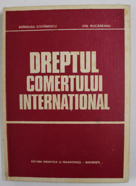 DREPTUL COMERTULUI INTERNATIONAL , de BRINDUSA STEFANESCU si ION RUCAREANU , 1983