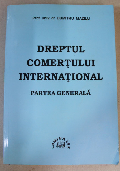 DREPTUL COMERTULUI INTERNATIONAL , PARTEA GENERALA , - CURS de DUMITRU MAZILU , 1999 , CONTINE SUBLINIERI SI INSEMNARI CU PIXUL *