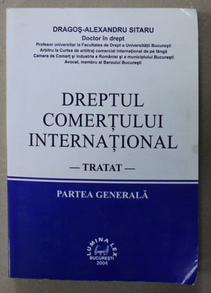 DREPTUL COMERTULUI INTERNATIONAL , TRATAT de DRAGOS - ALEXANDRU SITARU , 2004 , PREZINTA SUBLINIERI *