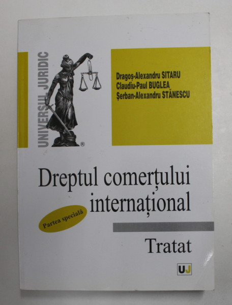 DREPTUL COMERTULUI INTERNATIONAL - TRATAT - PARTEA SPECIALA  de DRAGOS - ALEXANDRU SITARU ..SERBAN - ALEXANDRU STANESCU , 2008