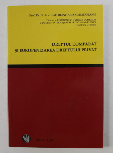 DREPTUL COMPARAT SI EUROPENIZAREA DREPTULUI PRIVAT de REINHARD ZIMMERMANN , 2009