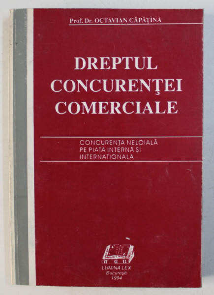 DREPTUL CONCURENTEI COMERCIALE de OCTAVIAN CAPATINA , 1994