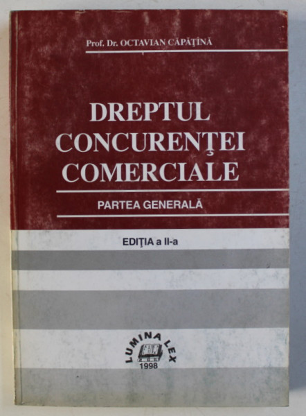 DREPTUL CONCURENTEI COMERCIALE - PARTEA GENERALA ED. a - II - a de OCTAVIAN CAPATINA , 1998