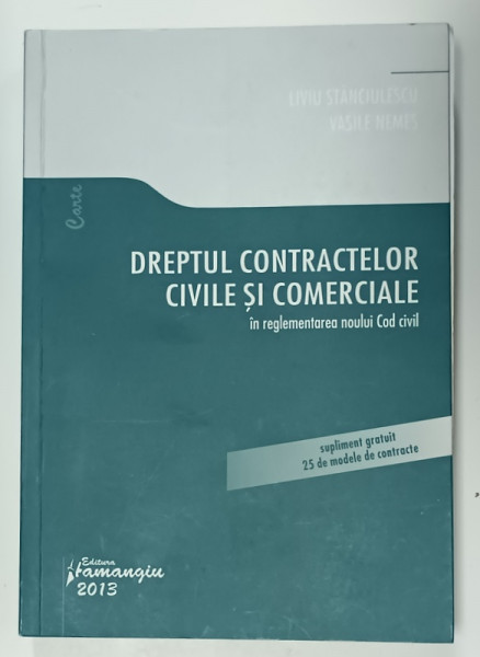 DREPTUL CONTRACTELOR CIVILE SI COMERCIALE , IN REGLEMENTAREA NOULUI COD CIVIL de LIVIU STANCIULESCU si VASILE NEMES , 2013