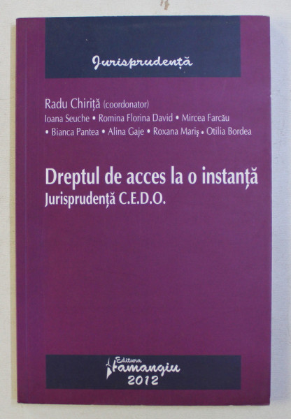 DREPTUL DE ACCES LA O INSTANTA . JURISPRUDENTA C. E. D. O. de RADU CHIRITA , 2012
