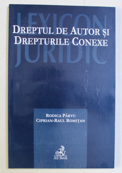 DREPTUL DE AUTOR SI DREPTURILE CONEXE de RODICA PARVU , CIPRIAN RAUL ROMITAN , 2005