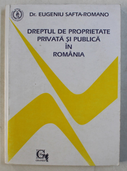 DREPTUL  DE PROPRIETATE PRIVATA SI PUBLICA IN ROMANIA de EUGENIU SAFTA  - ROMANO , 1993