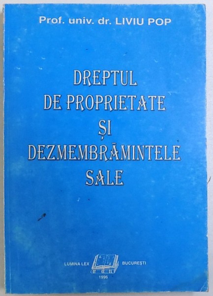 DREPTUL DE PROPRIETATE SI DEZMEMBRAMINTELE SALE de LIVIU POP , 1996