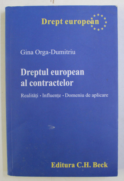 DREPTUL EUROPEAN AL CONTRACTELOR , REALITATI , INFLUENTE , DOMENIU DE APLICARE de GINA ORGA - DUMITRIU , 2013