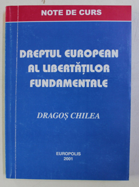 DREPTUL EUROPEAN AL LIBERTATILOR FUNDAMENTALE - NOTE DE CURS - de DRAGOS CHILEA , 2001