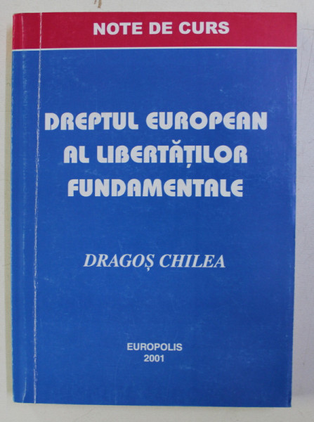 DREPTUL EUROPEAN AL LIBERTATILOR FUNDAMENTALE - NOTE DE CURS - de DRAGOS CHILEA , 2001