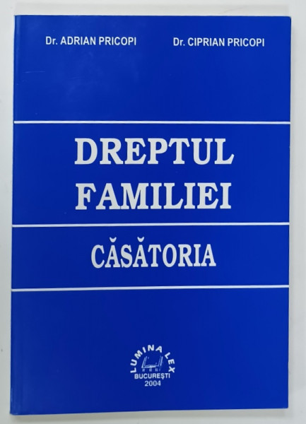 DREPTUL FAMILIEI , CASATORIA de Dr.ADRIAN PRICOPI si Dr. CIPRIAN PRICOPI , 2004 , DEDICATIE *