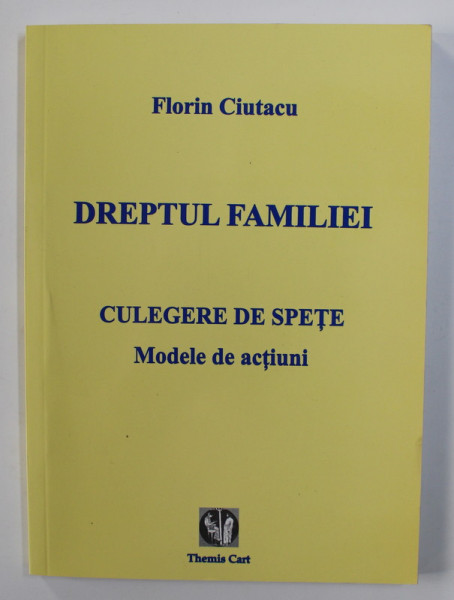 DREPTUL FAMILIEI - CULEGERE DE SPETE - MODELE DE ACTIUNI de FLORIN CIUTACU , 2007