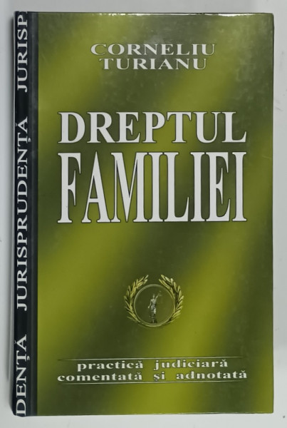 DREPTUL  FAMILIEI de CORNELIU TURIANU , PRAC\TICA JUDICIARA COMENTATA SI ADNOTATA  , 2004