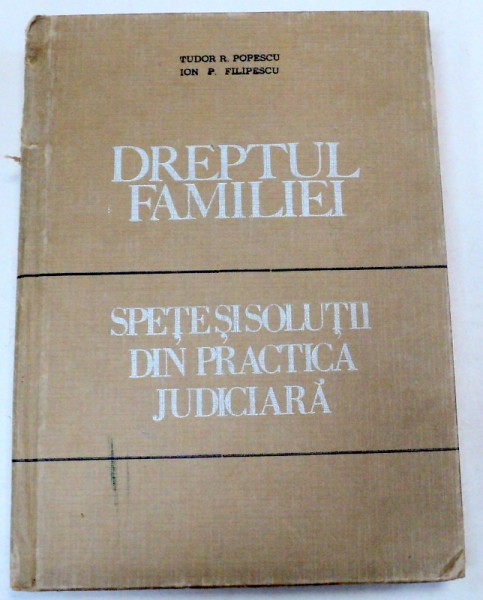 DREPTUL FAMILIEI SPETE SI SOLUTII DIN PRACTICA JUDICIARA-PROF.DR.DOC.TUDOR R.POPESCU,PROF.DR.ION P.FILIPESCU