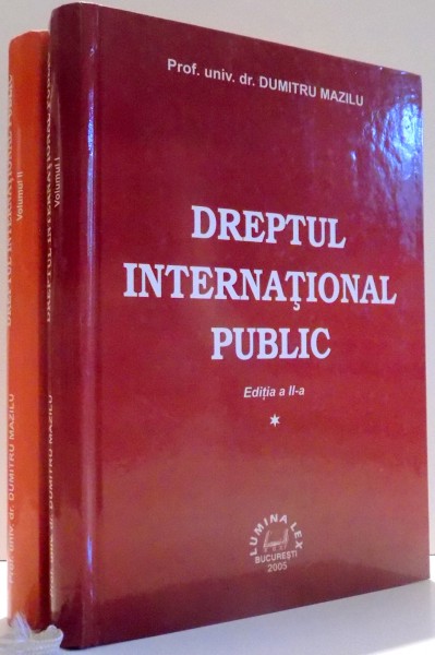 DREPTUL INTERNATIONAL PUBLIC de DUMITRU MAZILU, EDITIA A II-A. VOL I-II , 2005