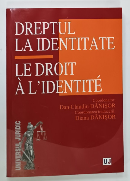 DREPTUL LA IDENTITATE / LE DROIT A L ' IDENTITE , coordonator DAN CLAUDIU DANISOR , EDITIE IN ROMANA SI FRANCEZA , 2010