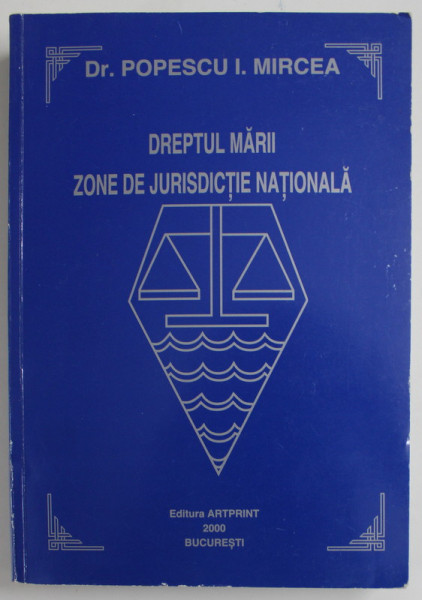 DREPTUL MARII , ZONE DE JURISDICTIE NATIONALA de POPESCU I. MIRCEA , 2000 , DEDICATIE *