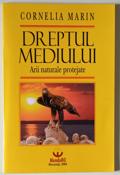 DREPTUL MEDIULUI , ARII NATURALE PROTEJATE de CORNELIA MARIN , 2005