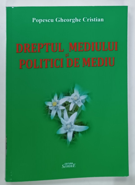 DREPTUL MEDIULUI SI POLITICI DE MEDIU de POPESCU GHEORGHE CRISTIAN , 2012, DEDICATIE *
