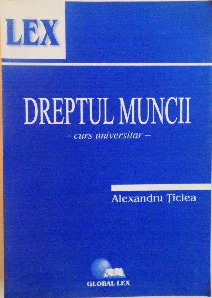 DREPTUL MUNCII, CURS UNIVERSITAR de ALEXANDRU TICLEA, 2007 * PREZINTA HALOURI DE APA