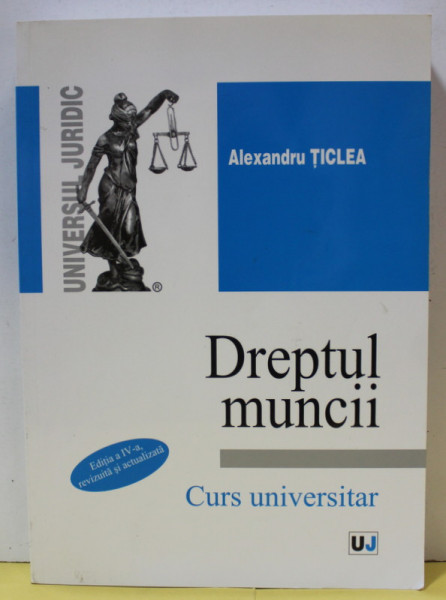 DREPTUL MUNCII , CURS UNIVERSITAR de ALEXANDRU TICLEA , 2011