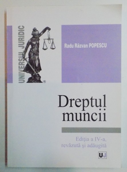 DREPTUL MUNCII de RADU RAZVAN POPESCU , EDITIA A IV A REVAZUTA SI ADAUGITA , 2014