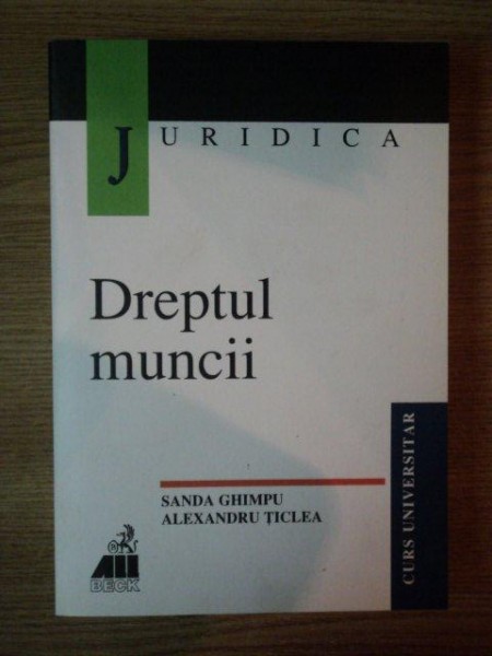 DREPTUL MUNCII de SANDA GHIMPU , ALEXANDRU TICLEA , 2000