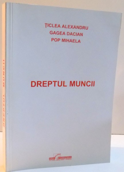 DREPTUL MUNCII de TICLEA ALEXANDRU ... POP MIHAELA , 2012