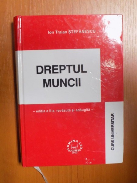 DREPTUL MUNCII , ED. a II a revazuta si adaugita de ION TRAIAN STEFANESCU , Bucuresti 2002