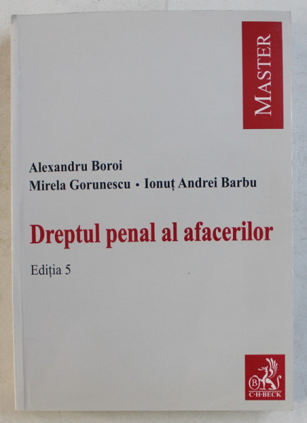 DREPTUL PENAL AL AFACERILOR ED. 5 de ALEXANDRU BOROI , 2011
