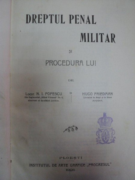 DREPTUL PENAL MILITAR SI PROCEDURA LUI DE  N.I. POPESCU  SI HUGO FRIEDMAN - 1906