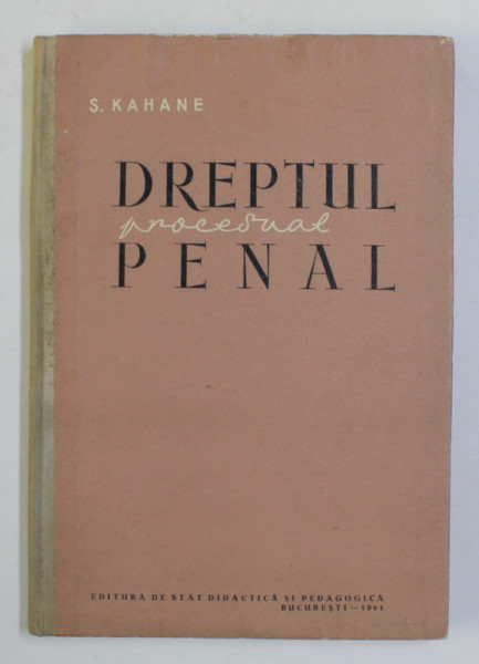 DREPTUL PROCESUAL PENAL IN R.P. R. , PARTEA I , 1961 de SIEGFRIED KAHANE , 1961