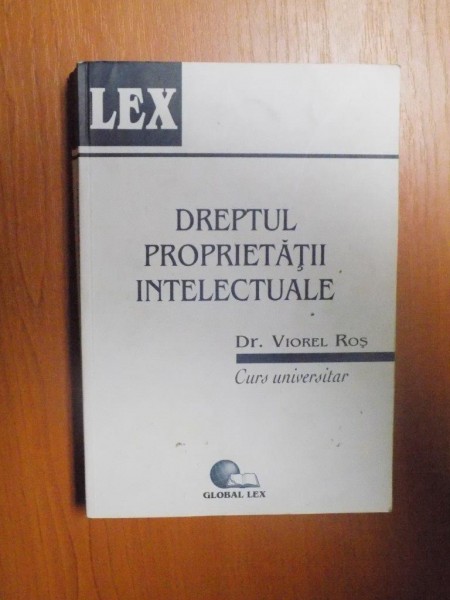 DREPTUL PROPRIETATII INTELECTUALE , CURS UNIVERSITAR de VIOREL ROS , 2001 , PREZINTA SUBLINIERI