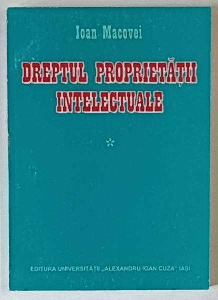 DREPTUL PROPRIETATII INTELECTUALE de IOAN MACOVEI , 2002