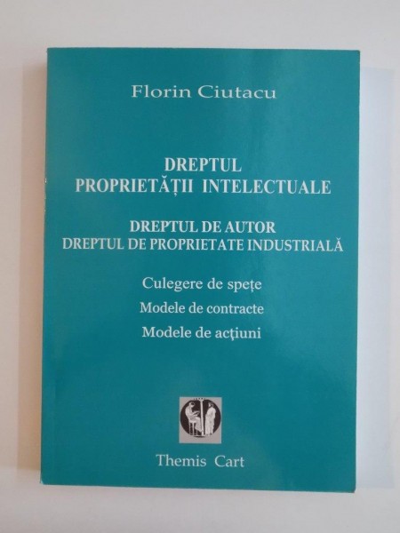 DREPTUL PROPRIETATII INTELECTUALE , DREPTUL DE AUTOR , DREPTUL DE PROPRIETATE INDUSTRIALA de FLORIN CIUTACU , 2003