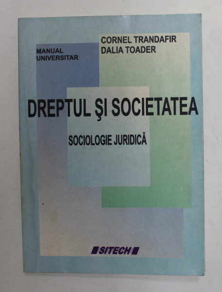DREPTUL SI SOCIETATEA - SOCIOLOGIE JURIDICA de CORNEL TRANDAFIR si DALIA TOADER , CURS UNIVERSITAR , 2007