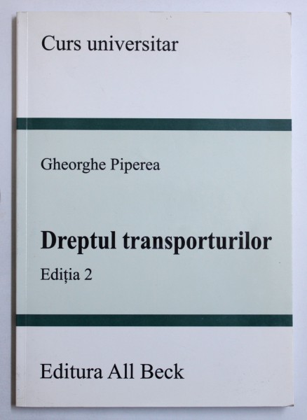 DREPTUL TRANSPORTURILOR, EDITIA A II de GHEORGHE PIPEREA , 2005