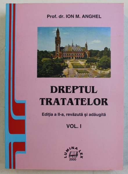 DREPTUL TRATATELOR , VOLUMUL I de ION M . ANGHEL , 2000