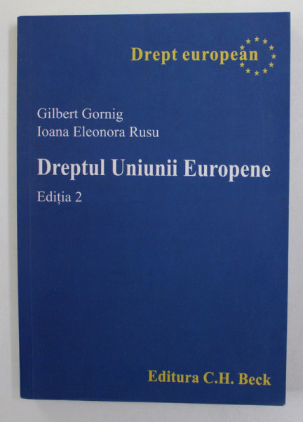 DREPTUL UNIUNII EUROPENE , EDITIA 2 de GILBERT GORNIG si IOANA ELEONORA RUSU , 2007