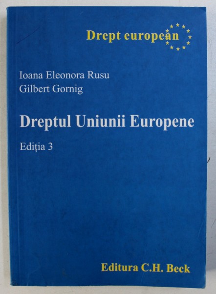 DREPTUL UNIUNII EUROPENE - EDITIA 3 de IOANA ELEONORA RUSU si GILBERT GORNIG , 2009