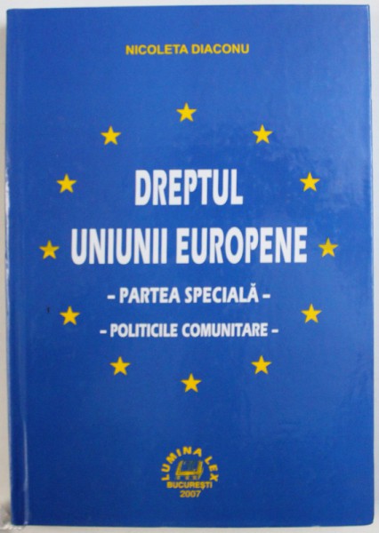 DREPTUL UNIUNII EUROPENE -  PARTEA SPECIALA - POLITICILE COMUNITARE de NICOLETA DIACONU , 2007