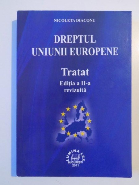 DREPTUL UNIUNII EUROPENE , TRATAT EDITIA  A II A REVIZUITA de NICOLETA DIACONU 2011