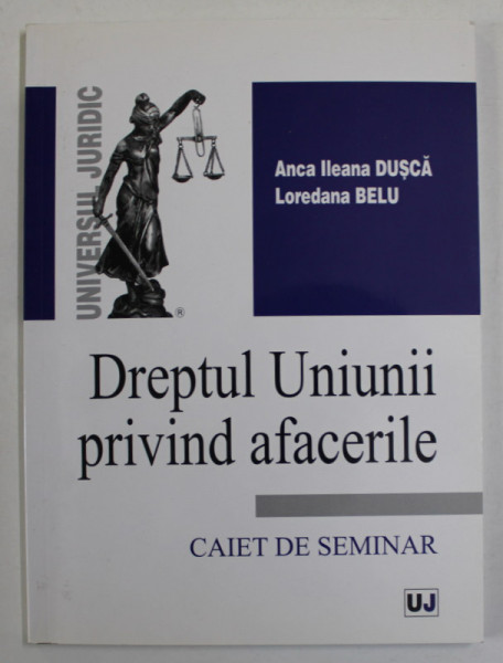 DREPTUL UNIUNII PRIVIND AFACERILE , CAIET DE SEMINAR de ANCA ILEANA DUSCA si LOREDANA  BELU , 2011