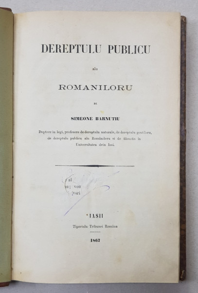 DREPTULU PUBLICU ALU ROMANILORU de SIMEONE BARNUTIU , 1867, PAGINA DE TITLU PREZINTA URME DE UZURA *