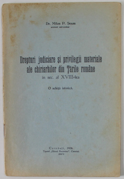 DREPTURI JUDICIARE SI PRIVILEGII MATERIALE ALE CHIRIARHILOR DIN TARILE ROMANE IN SEC. AL XVIII - LEA , O SCHITA ISTORICA de MILAN P. SESAN , 1936, MICI SUBLINIERI *