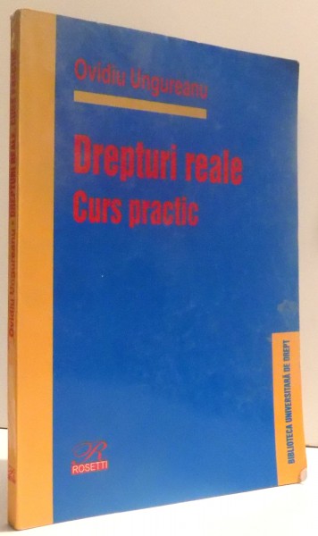 DREPTURI REALE - CURS PRACTIC de OVIDIU UNGUREANU , 2001